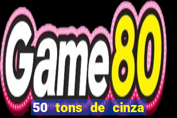 50 tons de cinza online dublado